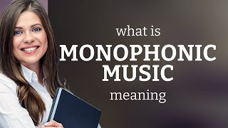 Monophonic music — MONOPHONIC MUSIC meaning [upl. by Jaquiss]