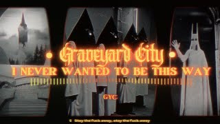 GRAVEYARD CITY  I NEVER WANTED TO BE THIS WAY OFFICIAL LYRIC VIDEO [upl. by Greeley329]