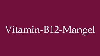 How to Pronounce VitaminB12Mangel Vitamin B12 Deficiency Correctly in German [upl. by Ahsenwahs]