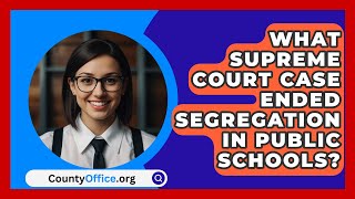 What Supreme Court Case Ended Segregation In Public Schools  CountyOfficeorg [upl. by Nohsram722]