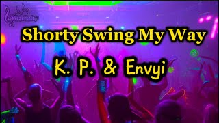 K P amp Envyi  Shorty Swing My Way Lyrics [upl. by Annawt]