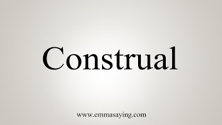 How To Say Construal [upl. by Gotthard352]