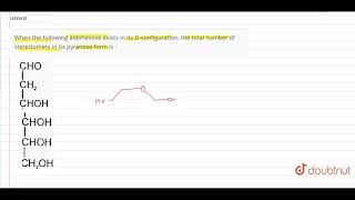 When the following aldohexose exists in its Dconfiguration the total number of stereisomers in its [upl. by Zebadiah]