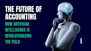 The Future of Accounting How Artificial Intelligence is Revolutionizing the Field ai finance [upl. by Hebbe]