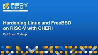 Hardening Linux and FreeBSD on RISCV with CHERI  Carl Shaw Codasip [upl. by Akin]