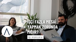 İşçi Fazla Mesai Yapmak Zorunda Mı  İş Hukuku Rehberi  Melek Meltem AYKUT  Mustafa GÖKGÖZ [upl. by Hieronymus384]