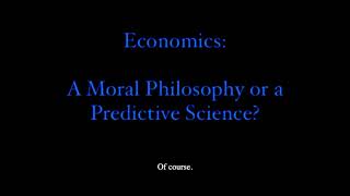 Economics A Moral Philosophy or a Predictive Science [upl. by Harrak]