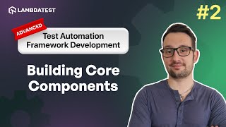 Building Core Components for Web  Test Automation Framework Development  Part II  LambdaTest [upl. by Behm]