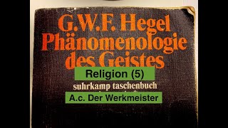 GWF Hegel quotPhänomenologie des Geistesquot RELIGION 5 Ac Der Werkmeister [upl. by Enilemme499]