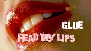 GLUE  read my lips [upl. by Hanonew]