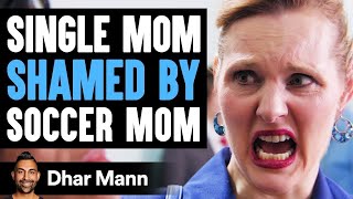 SINGLE MOM Is Shamed By Soccer Mom She Lives To Regret It  Dhar Mann [upl. by Edras]