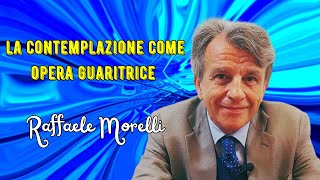 La contemplazione come opera guaritrice secondo Raffaele Morelli [upl. by Gothard]