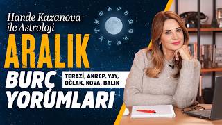 Aralık Burç Yorumları Terazi Akrep Yay Oğlak Kova Balık  Hande Kazanova ile Astroloji [upl. by Nidia]