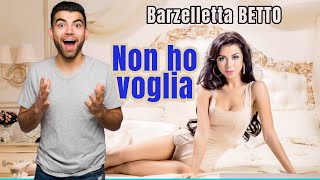 Barzelletta NON HO VOGLIA Betto [upl. by Wootten]