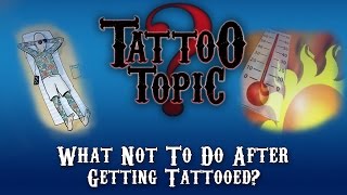 Tattoo Topic  What Not To Do After Getting Tattooed [upl. by Bruckner963]