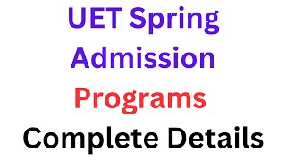 UET Spring Admission 2025 Complete Details I UET Spring Admission Programs Details I UET Spring Test [upl. by Eahsan403]