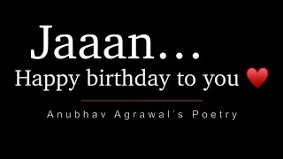 Happy Birthday Jaan ❤️ Best Birthday Wish Ever  Anubhav Agrawal Poetry 2023 [upl. by Anerhs]