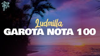 ludmilla  GAROTA NOTA 100 lyrics [upl. by Adnauqal]