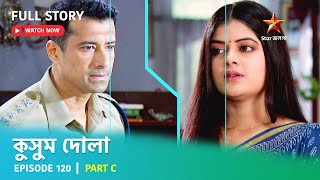 Full Story  Kusum Dola  Episode 120  Part C [upl. by Ennaesor268]