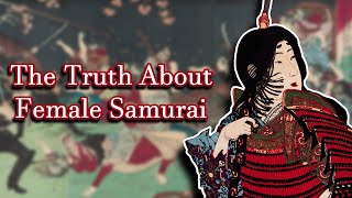 The Truth About Female Samurai [upl. by Grannias292]