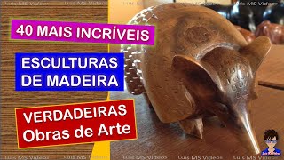 40 mais Incríveis Esculturas de Madeira  Obras de Arte [upl. by Bledsoe]