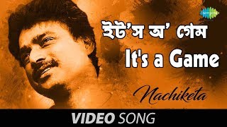 Its a Game  Bengali Song  Nachiketa Chakraborty [upl. by Ellener529]