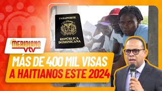 Más de 400mil visas han sido entregadas a nacionales haitianos en el 2024 [upl. by Ferreby390]