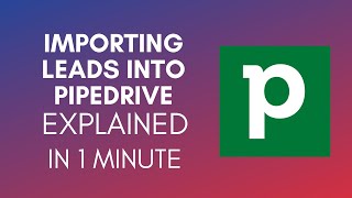 How To Import Leads Into Pipedrive 2024 [upl. by Enwad655]