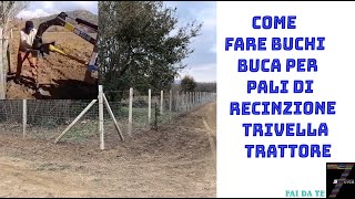 Come fare buchi buca per pali di recinzione Trivella Trattore [upl. by Shuma]