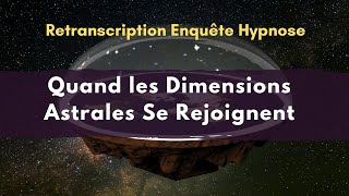 Quand les Dimensions Astrales Se Rejoignent – Enquête régressive partie 2 fait le 10 Nov 2022 [upl. by Idnahr953]