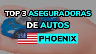 🥇 3 Mejores ASEGURADORAS DE AUTOS en PHOENIX USA [upl. by Yssenhguahs]