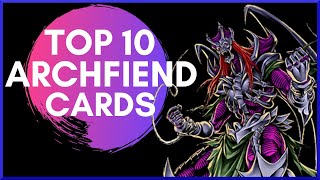 Top 10 BEST Archfiend Cards in Yugioh RANKED [upl. by Rick449]