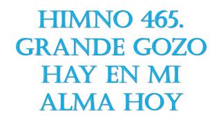 465 Grande gozo hay en mi alma hoy [upl. by Volnay]