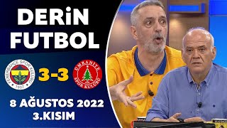 Derin Futbol 8 Ağustos 2022 3Kısım  Fenerbahçe 33 Ümraniyespor [upl. by Mehsah]