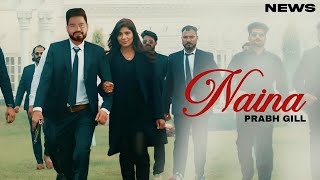 Naina Song  Prabh Gill  Punjabi  New Song  Prabh Gill New Song 2024 [upl. by Modern139]