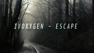 IVOXYGEN  ESCAPE slowed  reverb [upl. by Korwin]