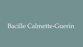 How to Pronounce Bacille Calmette‑Guerin Correctly in French [upl. by Barnum]