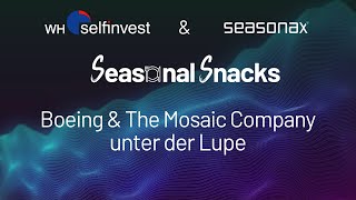 Seasonal Snacks – Boeing und The Mosaic Company unter der Lupe [upl. by Nahsab]