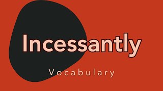 What does Incessantly mean [upl. by Chimene336]