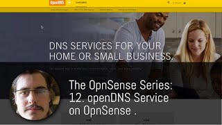 The OpnSense Series 12 Setup openDNS Service on OpnSense [upl. by Hsoj]