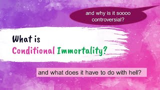 What Is Conditional Immortality and what does it have to do with hell [upl. by Pansy]