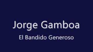 Jorge Gamboa El Bandido Generoso [upl. by Adkins]