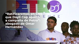 “Ratificaremos en CNE que Dayli Cop aportó a campaña de Petro” abogado de Omar Hernández [upl. by Anib]