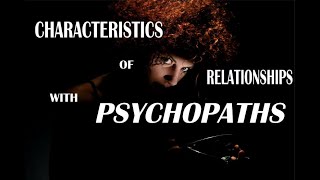 Characteristics of relationships with psychopaths [upl. by Esinwahs]