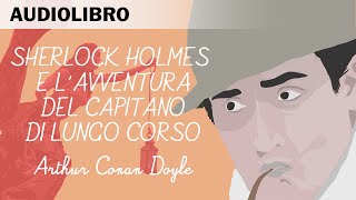 Sherlock Holmes e lavventura del capitano di lungo corso di AC Doyle  Audiolibro in Italiano [upl. by Ecinue]