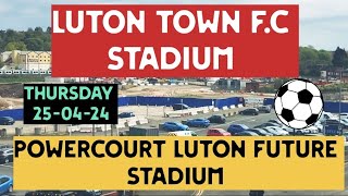 Luton Town FC New Stadium 🏟 powercourt Stadium Updates Thursday 250424 [upl. by Yzeerb]