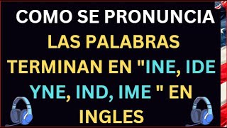 COMO SE PRONUNCIA LAS PALABRAS TERMINAN EN quotINE IDE YNE IND IME quot EN INGLES [upl. by Kcid]