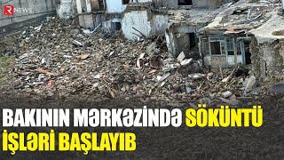 Bakının mərkəzində söküntü işləri başladı  RTV [upl. by Adine]