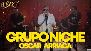 OSCAR ARRIAGA  TRIBUTO a GrupoNicheOficial  BONUS EXTRA   EL BAR TV [upl. by Obadias]