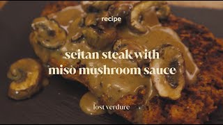 Seitan Steak With Miso Mushroom Sauce [upl. by Odelle]